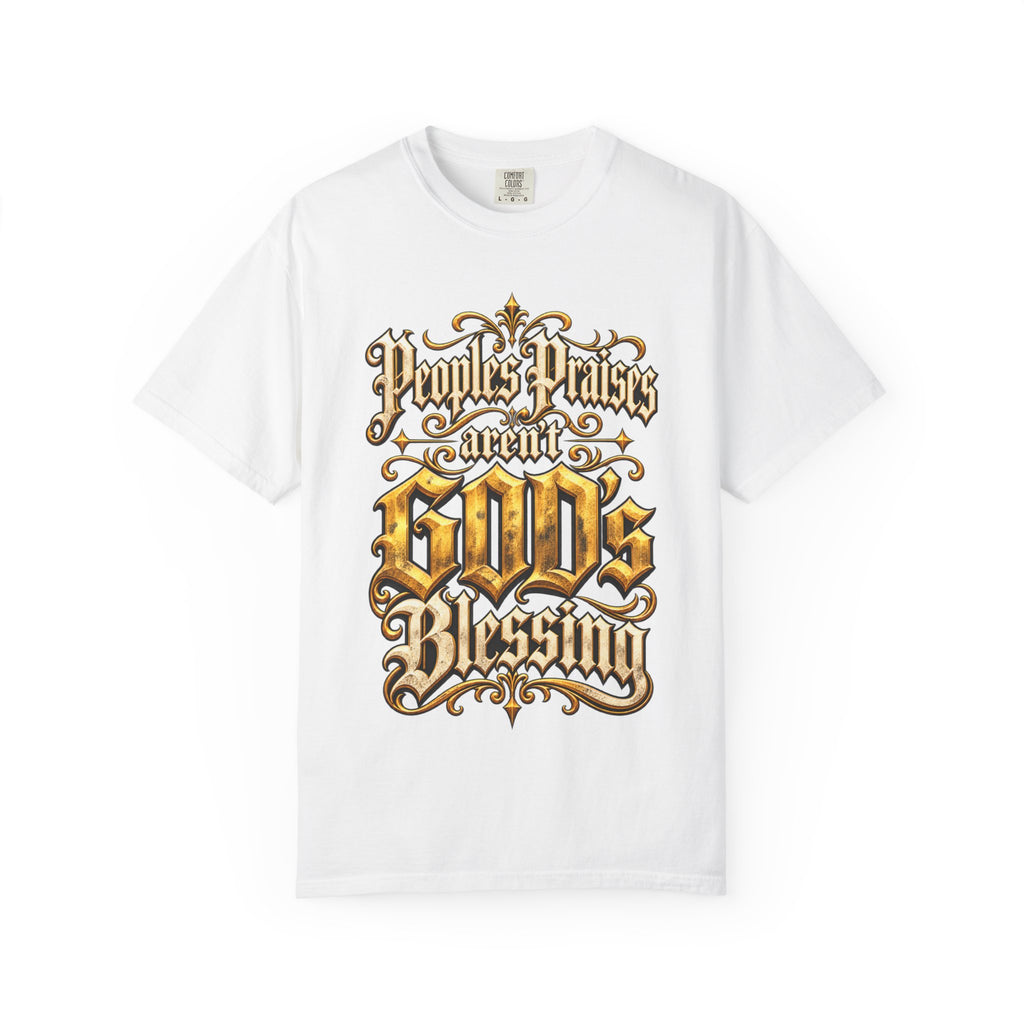 God's Blessing Graphic T-Shirt — "People's Praises Aren't God's Blessing" Christian Vintage Lettering