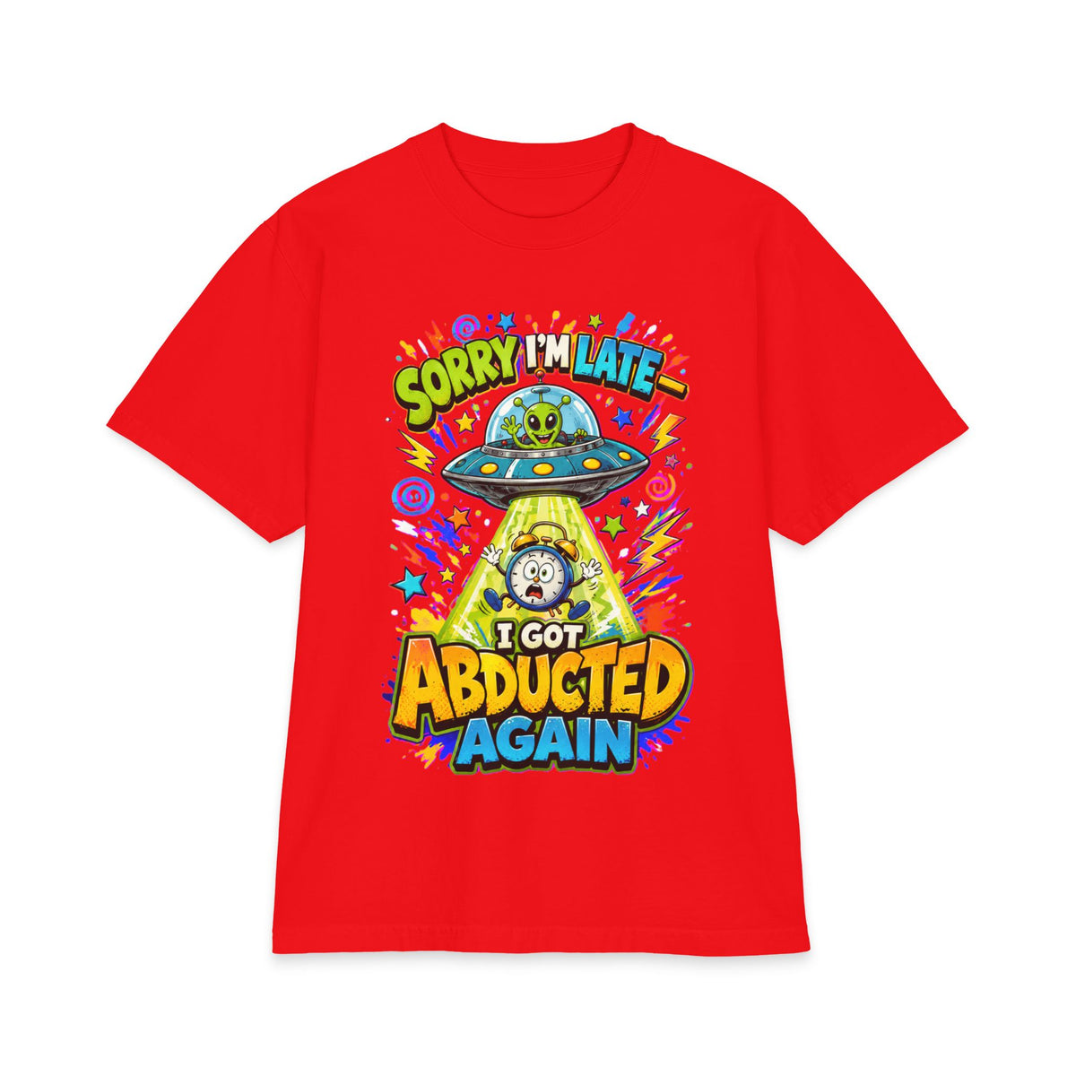Abducted by Aliens Sorry I'm Late I was Abducted -- Unisex Max Heavyweight Short Sleeve
