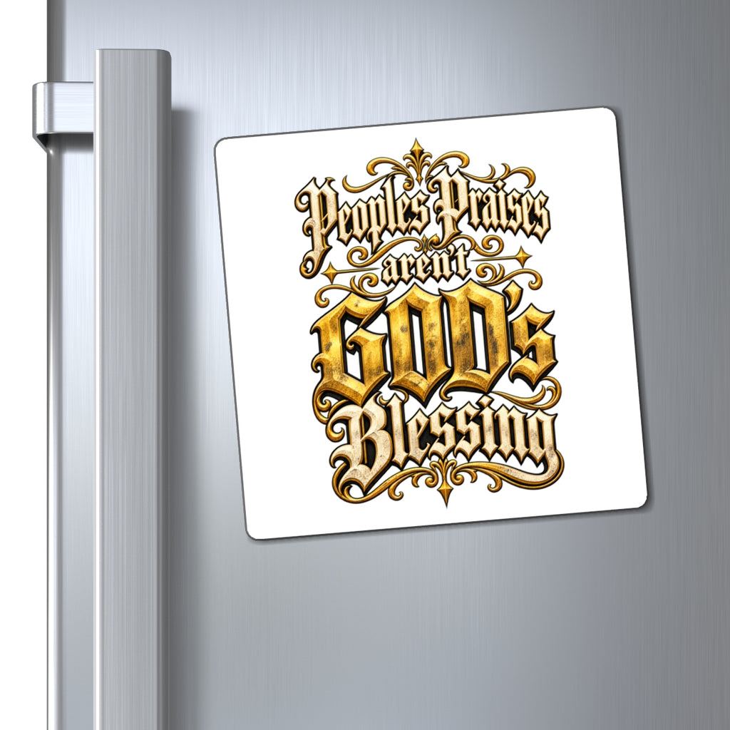 "People's Praises Aren't GOD's Blessing" Gold Gothic Scripture Magnet