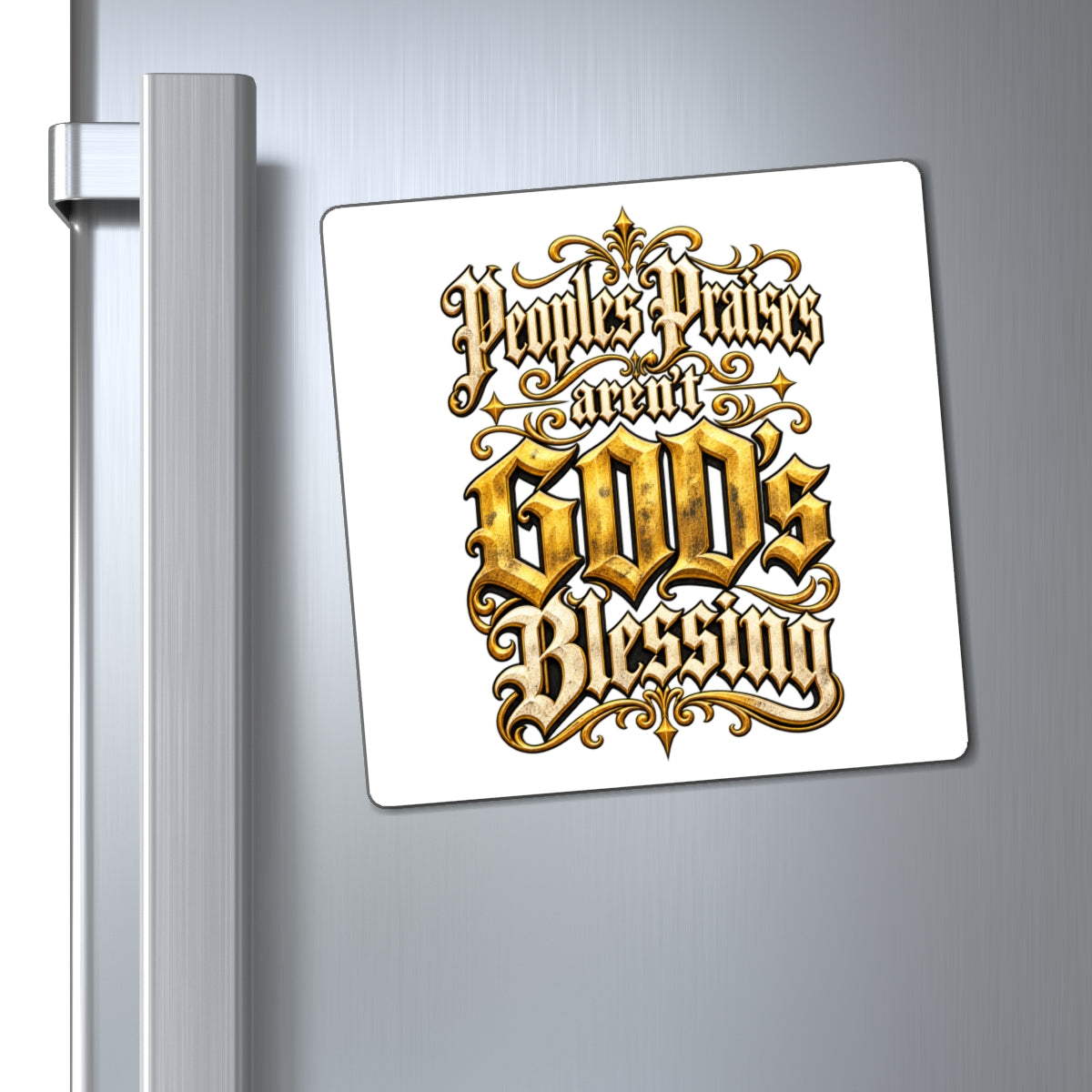 "People's Praises Aren't GOD's Blessing" Gold Gothic Scripture Magnet