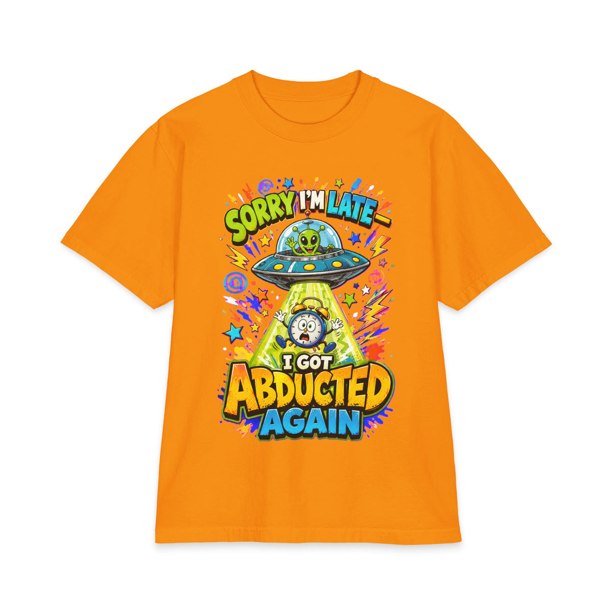 Abducted by Aliens Sorry I'm Late I was Abducted -- Unisex Max Heavyweight Short Sleeve