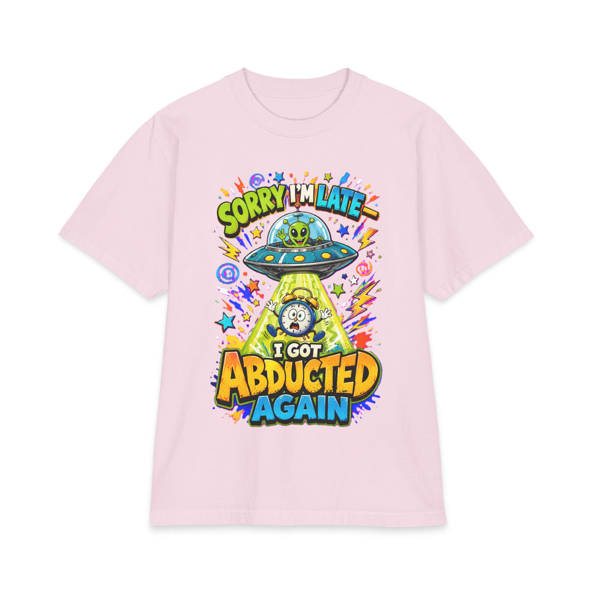 Abducted by Aliens Sorry I'm Late I was Abducted -- Unisex Max Heavyweight Short Sleeve
