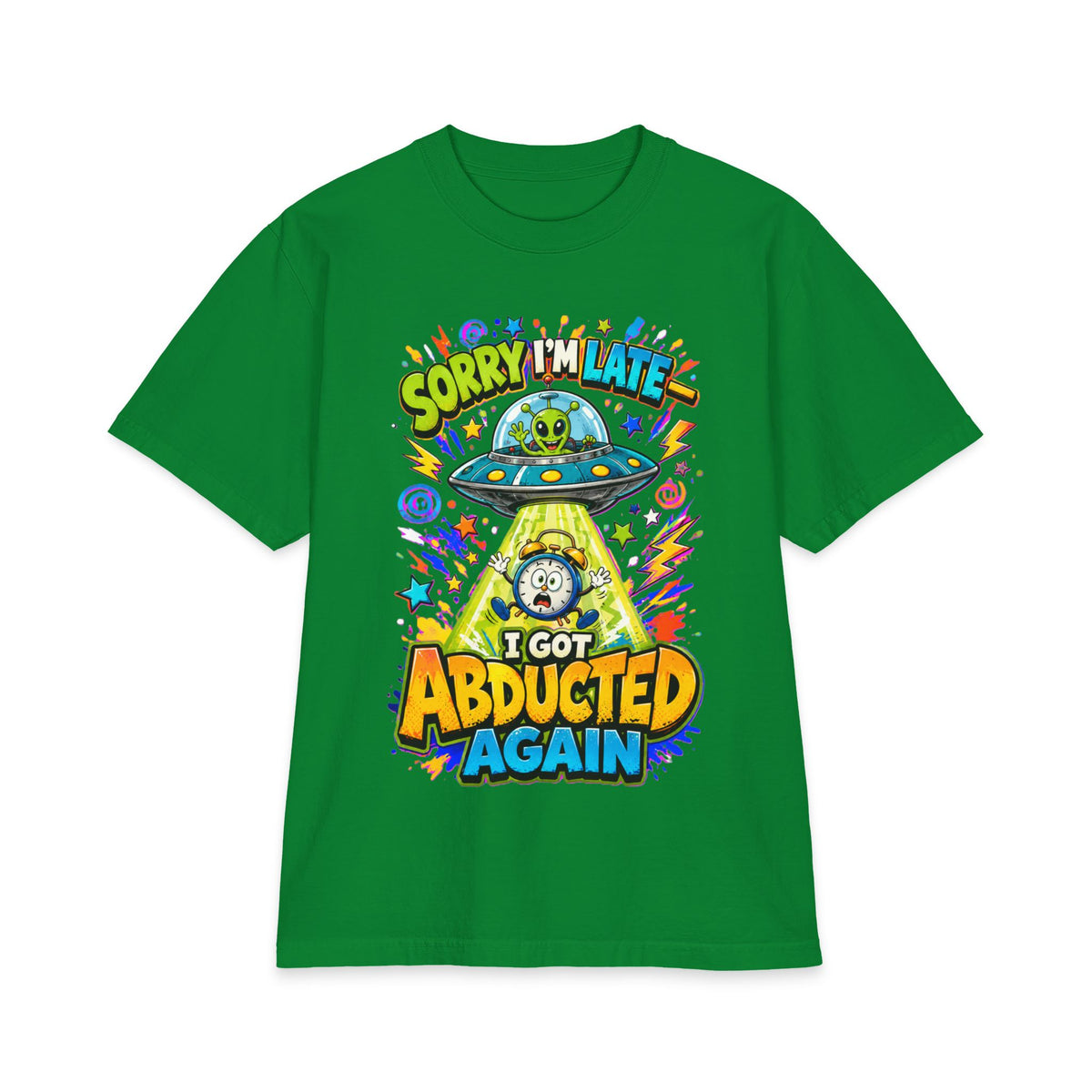 Abducted by Aliens Sorry I'm Late I was Abducted -- Unisex Max Heavyweight Short Sleeve