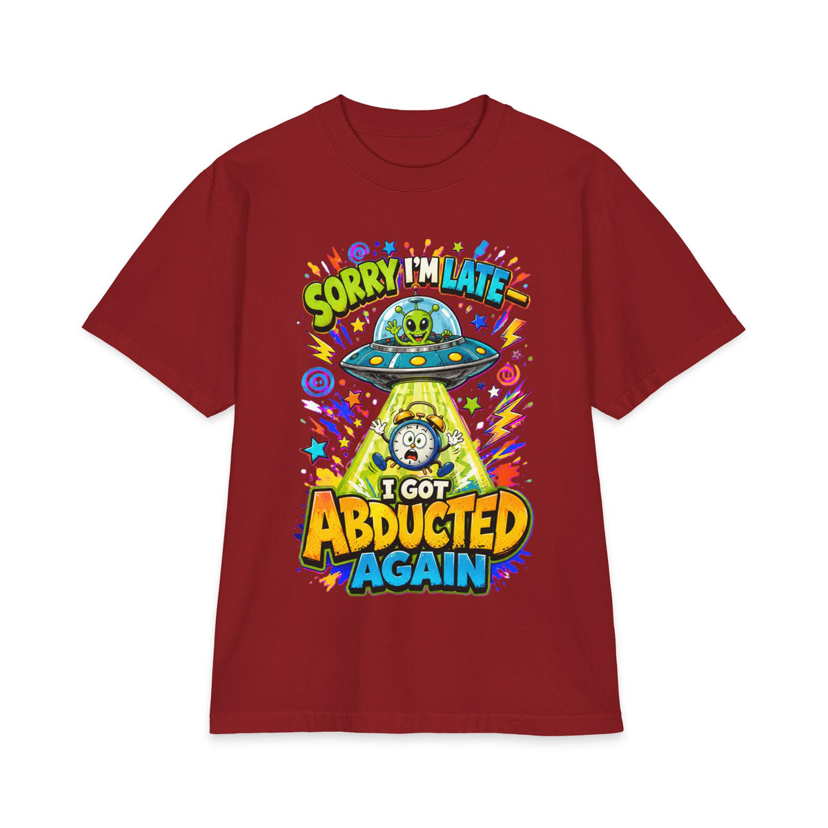 Abducted by Aliens Sorry I'm Late I was Abducted -- Unisex Max Heavyweight Short Sleeve