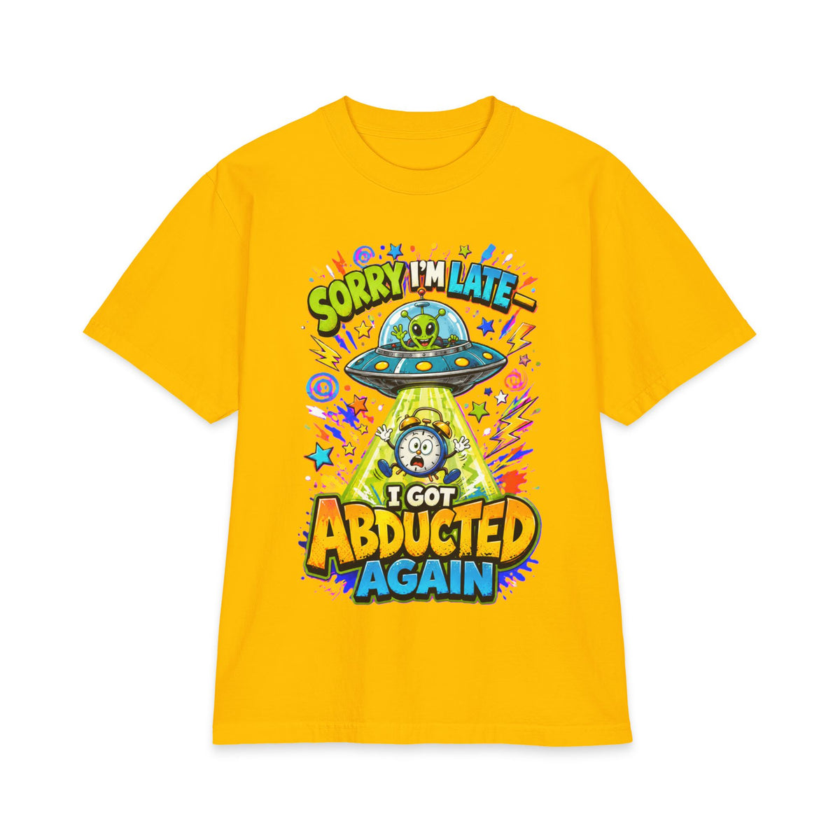 Abducted by Aliens Sorry I'm Late I was Abducted -- Unisex Max Heavyweight Short Sleeve