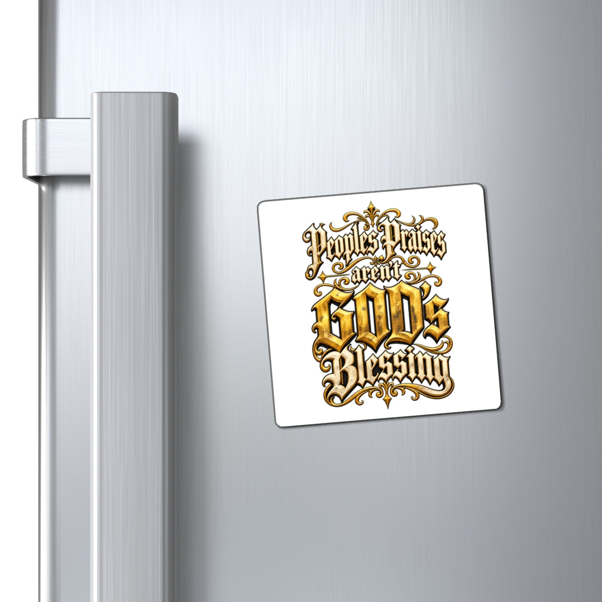 "People's Praises Aren't GOD's Blessing" Gold Gothic Scripture Magnet