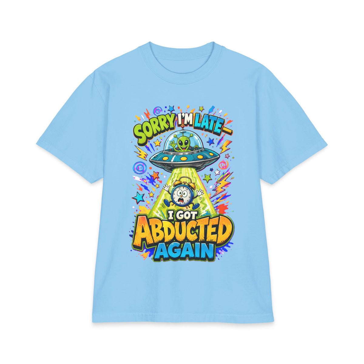 Abducted by Aliens Sorry I'm Late I was Abducted -- Unisex Max Heavyweight Short Sleeve