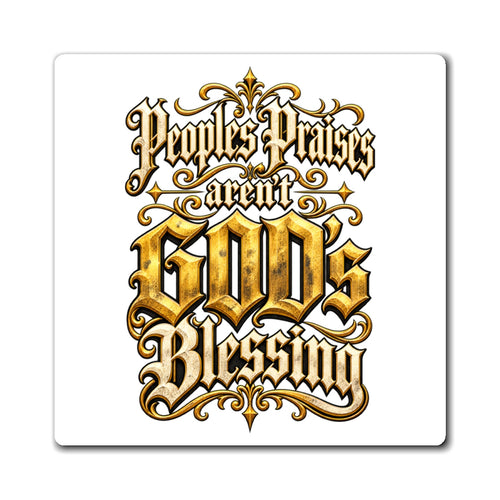 "People's Praises Aren't GOD's Blessing" Gold Gothic Scripture Magnet