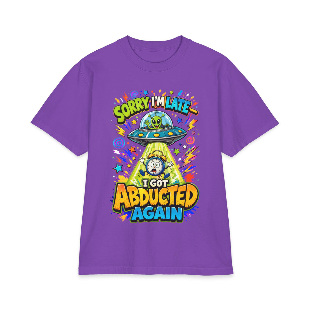 Abducted by Aliens Sorry I'm Late I was Abducted -- Unisex Max Heavyweight Short Sleeve