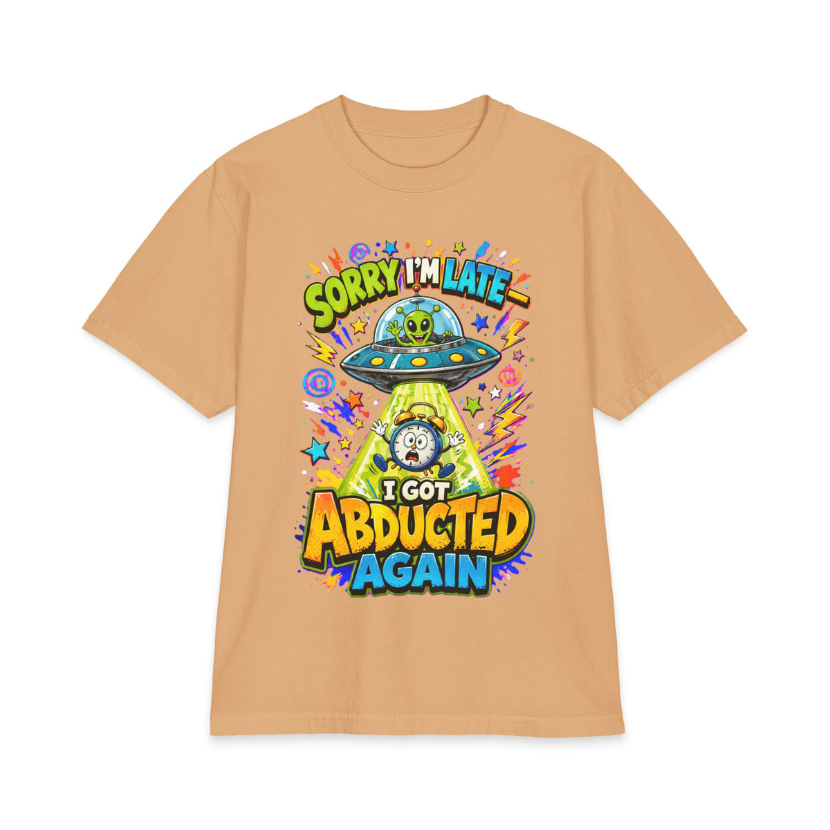Abducted by Aliens Sorry I'm Late I was Abducted -- Unisex Max Heavyweight Short Sleeve