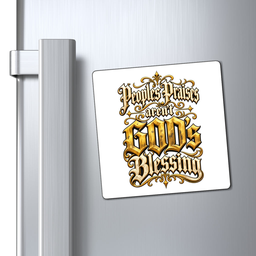 "People's Praises Aren't GOD's Blessing" Gold Gothic Scripture Magnet