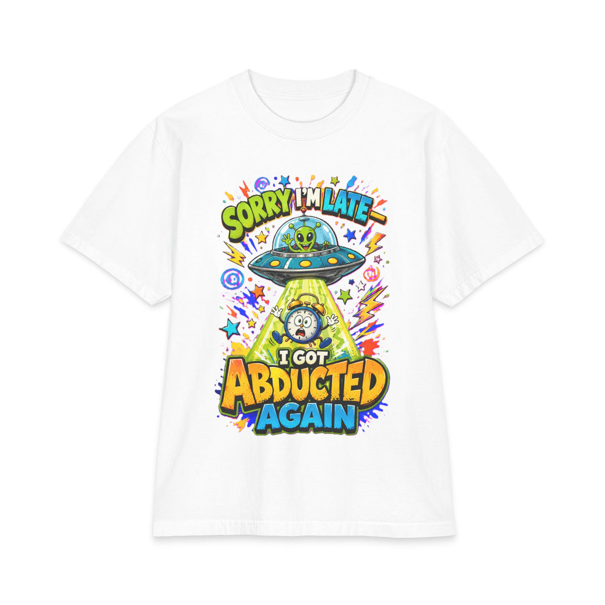 Abducted by Aliens Sorry I'm Late I was Abducted -- Unisex Max Heavyweight Short Sleeve