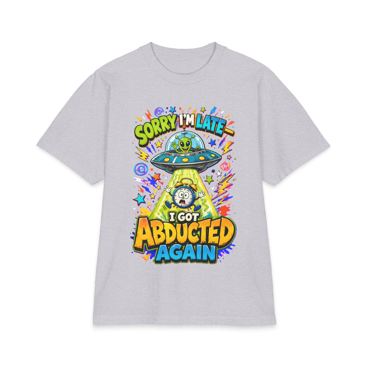 Abducted by Aliens Sorry I'm Late I was Abducted -- Unisex Max Heavyweight Short Sleeve